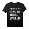 Der tut nix der will nur Handball spielen - Lustiges Handball Spruch T-Shirt für Fans, Spieler & Trainer
