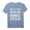 Der tut nix der will nur Handball spielen - Lustiges Handball Spruch T-Shirt für Fans, Spieler & Trainer