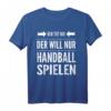 Der tut nix der will nur Handball spielen - Lustiges Handball Spruch T-Shirt für Fans, Spieler & Trainer