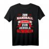 Zum Handball geboren, zur Schule gezwungen T-Shirt – Lustiges Handball Design für Fans, Spieler & Mannschaften