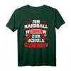 Zum Handball geboren, zur Schule gezwungen T-Shirt – Lustiges Handball Design für Fans, Spieler & Mannschaften