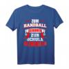 Zum Handball geboren, zur Schule gezwungen T-Shirt – Lustiges Handball Design für Fans, Spieler & Mannschaften