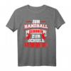 Zum Handball geboren, zur Schule gezwungen T-Shirt – Lustiges Handball Design für Fans, Spieler & Mannschaften