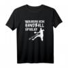 Warum ich Handball spiele? Weil ich es kann T-Shirt – Lustiges Geschenk für Handballer, Trainer & Fans zu Weihnachten & Geburtstag