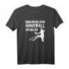 Warum ich Handball spiele? Weil ich es kann T-Shirt – Lustiges Geschenk für Handballer, Trainer & Fans zu Weihnachten & Geburtstag