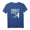 Warum ich Handball spiele? Weil ich es kann T-Shirt – Lustiges Geschenk für Handballer, Trainer & Fans zu Weihnachten & Geburtstag