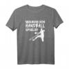 Warum ich Handball spiele? Weil ich es kann T-Shirt – Lustiges Geschenk für Handballer, Trainer & Fans zu Weihnachten & Geburtstag