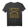 Caution Spontaneously Talks About the Civil War Reenactment T-Shirt - Perfektes Geschenk für Bürgerkriegs-Reenactor, Historiker & Geschichtsbegeisterte