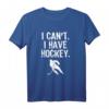 I Can 't. I have Hockey T-Shirt – Klassisches Sport T-Shirt für Hockeyspieler mit Spruch, ideal für Training und Freizeit