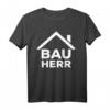 Bauherr Richtfest Eigenheim Hausbauer Geschenk T-Shirt – Lustiges Baustellen Motiv für Häuslebauer & Richtfest-Feier