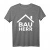 Bauherr Richtfest Eigenheim Hausbauer Geschenk T-Shirt – Lustiges Baustellen Motiv für Häuslebauer & Richtfest-Feier