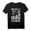 Mir Reichts Ich Geh Quad Fahren - ATV 4x4 Quad Bike Spruch T-Shirt für Offroad-Fans und Quad-Biker als Geschenk