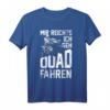 Mir Reichts Ich Geh Quad Fahren - ATV 4x4 Quad Bike Spruch T-Shirt für Offroad-Fans und Quad-Biker als Geschenk