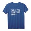 Will You Shut Up, Man Anti-Trump US Election 2020 T-Shirt – Support Joe Biden & Protest Trump mit Humor