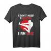 I Don't Need A Weapon I Am One T-Shirt – Perfektes Geschenk für Kampfsportler, Trainer & Mentoren für Geburtstag, Weihnachten & Turniere