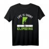 Life is short - Go Climbing Geschenkidee Klettern T-Shirt für Natur- und Abenteuerliebhaber