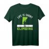 Life is short - Go Climbing Geschenkidee Klettern T-Shirt für Natur- und Abenteuerliebhaber