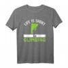 Life is short - Go Climbing Geschenkidee Klettern T-Shirt für Natur- und Abenteuerliebhaber