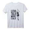 Less Talk More Chalk Kletter-T-Shirt für Sportklettern & Alpinklettern – Motiv für Kletterer, Bouldern & Höhlenabenteuer