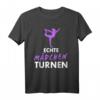 Echte Mädchen Turnen - Akrobatik und Geräteturnen T-Shirt für Frauen und Mädchen, Perfektes Geschenk für Turnerinnen, Tänzerinnen und Lehrer