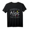 Science Is Magic That Works - Lustiges Wissenschafts-T-Shirt für Nerds, Studenten und Wissenschaftler, Unisex Kurzarm