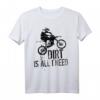 Dirt is all I need - Motocross & Off-Road Biker T-Shirt für Abenteuer und Geschenke