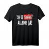 Sind Sie Teamfähig? Alleine Ja - Witziges Statement T-Shirt für Damen und Herren mit Humor für Büro, Sport & Freizeit