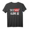 Sind Sie Teamfähig? Alleine Ja - Witziges Statement T-Shirt für Damen und Herren mit Humor für Büro, Sport & Freizeit