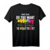 What Color Do You Want To Wear Today - Lustiges Buntes Paintball T-Shirt für Männer und Frauen, Perfekt als Geschenk zu Weihnachten & besonderen Anlässen