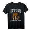 Versteckt euch ruhig ich finde euch - Lustiges Pilzsammler T-Shirt für Natur- und Pilzliebhaber, perfektes Geschenk für die kommende Pilzsaison