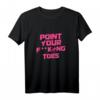 Point Your Fucking Toes Lustiges Tanz T-Shirt für Lehrer & Schüler – Perfektes Geschenk für Tänzerinnen, Ballett, Hip Hop & Pole Dance
