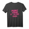 Point Your Fucking Toes Lustiges Tanz T-Shirt für Lehrer & Schüler – Perfektes Geschenk für Tänzerinnen, Ballett, Hip Hop & Pole Dance