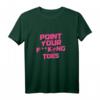 Point Your Fucking Toes Lustiges Tanz T-Shirt für Lehrer & Schüler – Perfektes Geschenk für Tänzerinnen, Ballett, Hip Hop & Pole Dance