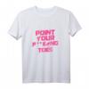 Point Your Fucking Toes Lustiges Tanz T-Shirt für Lehrer & Schüler – Perfektes Geschenk für Tänzerinnen, Ballett, Hip Hop & Pole Dance