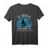E-Bike Berg Oder Tal Ist Mir Egal Shirt – Radfahrer T-Shirt für E-Bike, Pedelec & eMTB Enthusiasten, Geschenk zum Geburtstag, Weihnachten & Jubiläum