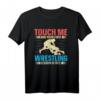 Touch Me And Your First Wrestling Lesson Is Free Ringen T-Shirt – Perfektes Geschenk für Profi-Wrestler und Wrestling-Fans
