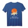 Meet Me On The River Kanu Rudern Geschenk – Lustiges Kajak T-Shirt für Wasserliebhaber, Paddler & Abenteurer