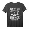 Herren Der Tut Nix Der Will Nur Eisstock Schießen Stockschütze T-Shirt - Perfektes Team-Outfit & Geschenkidee für Wintersportliebhaber