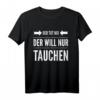 Der will nur tauchen Tauchsport Taucher Schnorcheln Geschenk T-Shirt - Lustiges Tauch Motiv für Taucher und Schnorchler als Geschenkidee