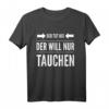 Der will nur tauchen Tauchsport Taucher Schnorcheln Geschenk T-Shirt - Lustiges Tauch Motiv für Taucher und Schnorchler als Geschenkidee