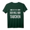 Der will nur tauchen Tauchsport Taucher Schnorcheln Geschenk T-Shirt - Lustiges Tauch Motiv für Taucher und Schnorchler als Geschenkidee