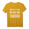 Der will nur tauchen Tauchsport Taucher Schnorcheln Geschenk T-Shirt - Lustiges Tauch Motiv für Taucher und Schnorchler als Geschenkidee