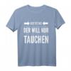 Der will nur tauchen Tauchsport Taucher Schnorcheln Geschenk T-Shirt - Lustiges Tauch Motiv für Taucher und Schnorchler als Geschenkidee