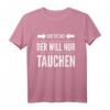 Der will nur tauchen Tauchsport Taucher Schnorcheln Geschenk T-Shirt - Lustiges Tauch Motiv für Taucher und Schnorchler als Geschenkidee