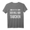 Der will nur tauchen Tauchsport Taucher Schnorcheln Geschenk T-Shirt - Lustiges Tauch Motiv für Taucher und Schnorchler als Geschenkidee