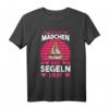 Nur ein Mädchen das segeln liebt T-Shirt - Maritimes Design für Seglerinnen mit eigenem Segelboot
