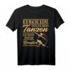 Tanzen T-Shirt - Lustiges Geschenk mit Spruch für Tanzfans und kreative Tänzer