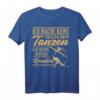 Tanzen T-Shirt - Lustiges Geschenk mit Spruch für Tanzfans und kreative Tänzer