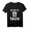 Aus dem Weg ich muss Tanzen T-Shirt - Lustiges Design für Tänzer, Tanzlehrer & Tanzwettbewerbe, perfekte Geschenkidee für alle Tanzstile