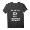 Aus dem Weg ich muss Tanzen T-Shirt - Lustiges Design für Tänzer, Tanzlehrer & Tanzwettbewerbe, perfekte Geschenkidee für alle Tanzstile